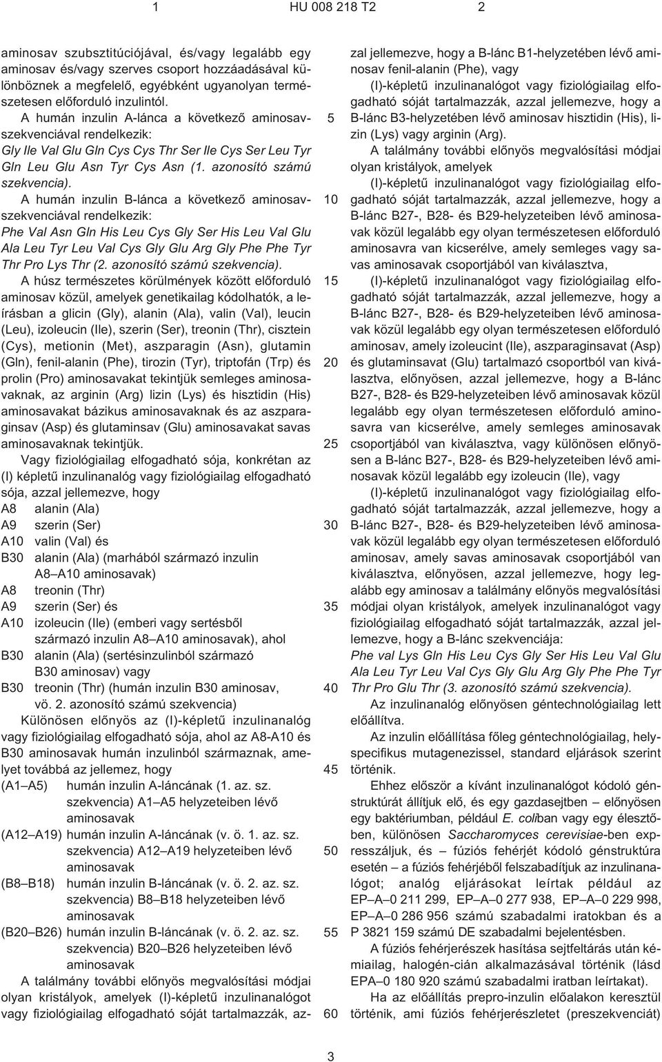 A humán inzulin B¹lánca a következõ aminosavszekvenciával rendelkezik: Phe Val Asn Gln His Leu Cys Gly Ser His Leu Val Glu Ala Leu Tyr Leu Val Cys Gly Glu Arg Gly Phe Phe Tyr Thr Pro Lys Thr (2.