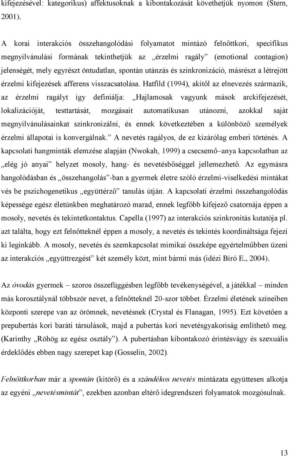 spontán utánzás és szinkronizáció, másrészt a létrejött érzelmi kifejezések afferens visszacsatolása.