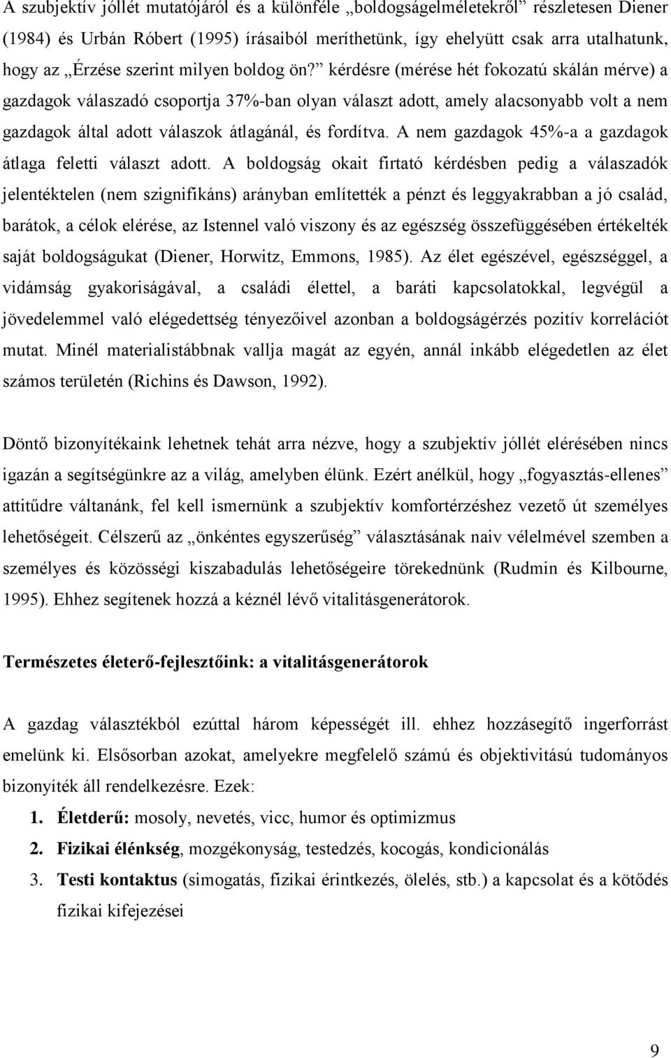 kérdésre (mérése hét fokozatú skálán mérve) a gazdagok válaszadó csoportja 37%-ban olyan választ adott, amely alacsonyabb volt a nem gazdagok által adott válaszok átlagánál, és fordítva.