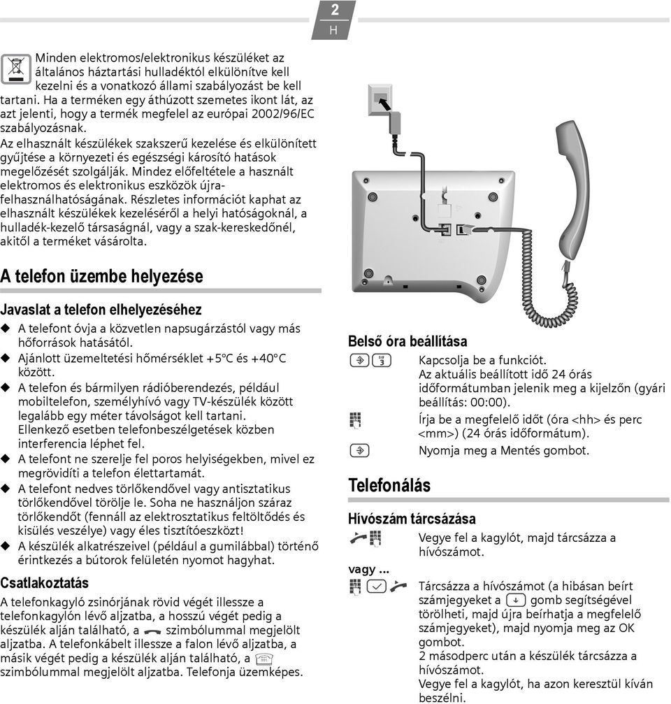 Az elhasznált készülékek szakszerű kezelése és elkülönített gyűjtése a környezeti és egészségi károsító hatások megelőzését szolgálják.