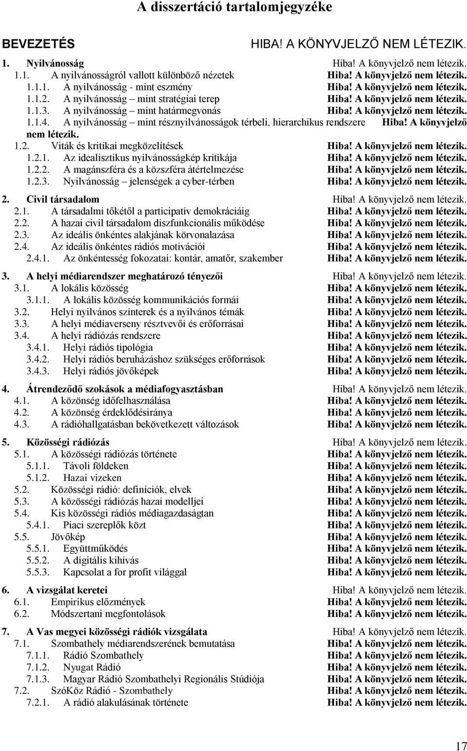 A nyilvánosság mint határmegvonás Hiba! A könyvjelző nem létezik. 1.1.4. A nyilvánosság mint résznyilvánosságok térbeli, hierarchikus rendszere Hiba! A könyvjelző nem létezik. 1.2.