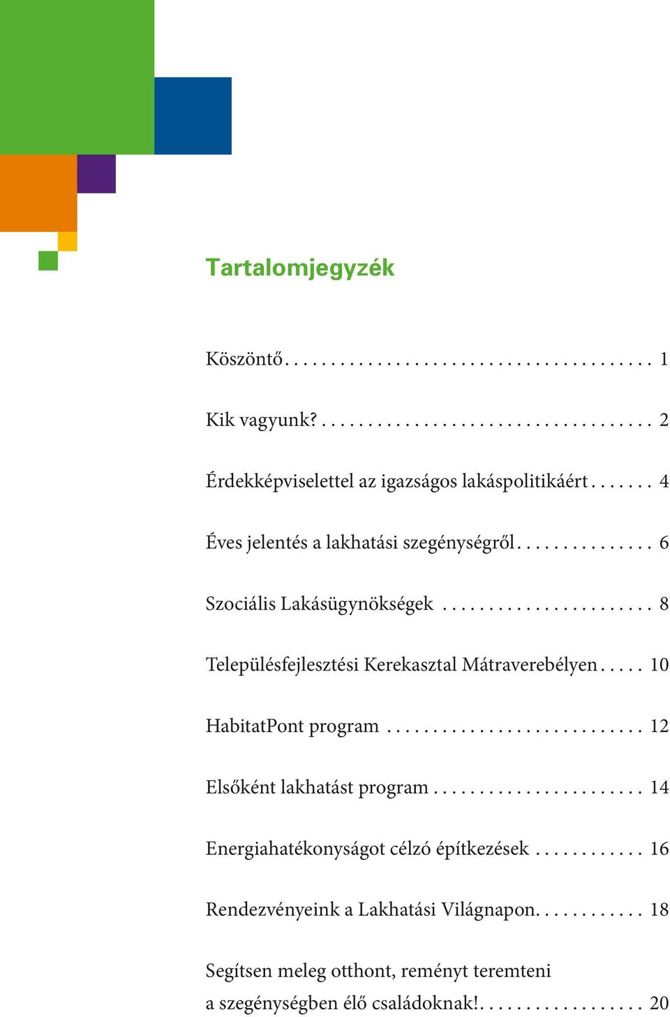 .. 8 Településfejlesztési Kerekasztal Mátraverebélyen... 10 HabitatPont program... 12 Elsőként lakhatást program.