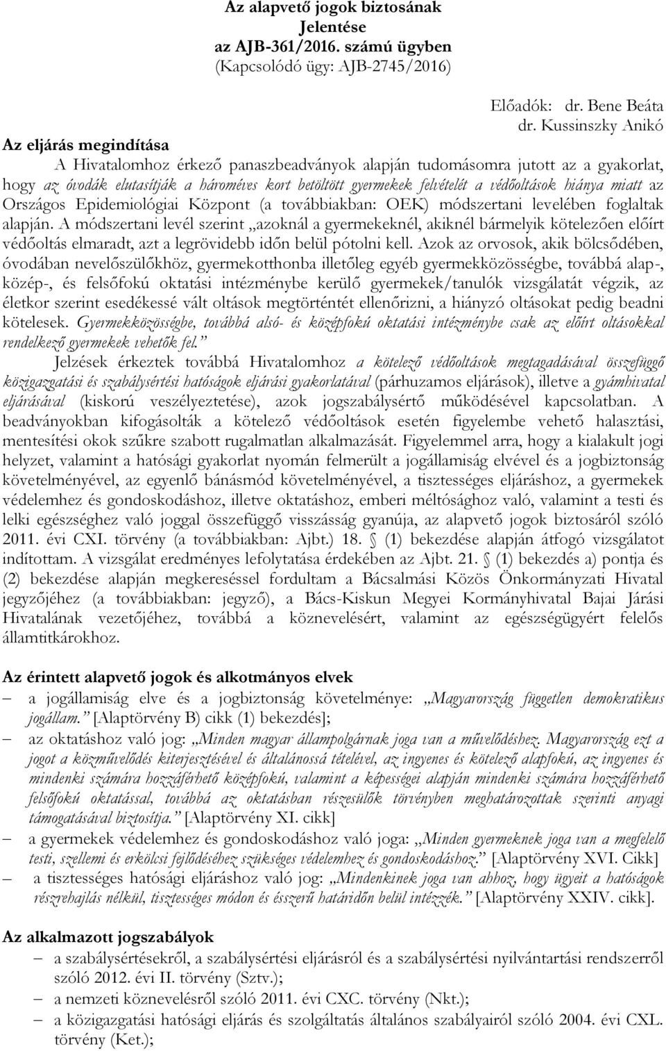 védőoltások hiánya miatt az Országos Epidemiológiai Központ (a továbbiakban: OEK) módszertani levelében foglaltak alapján.