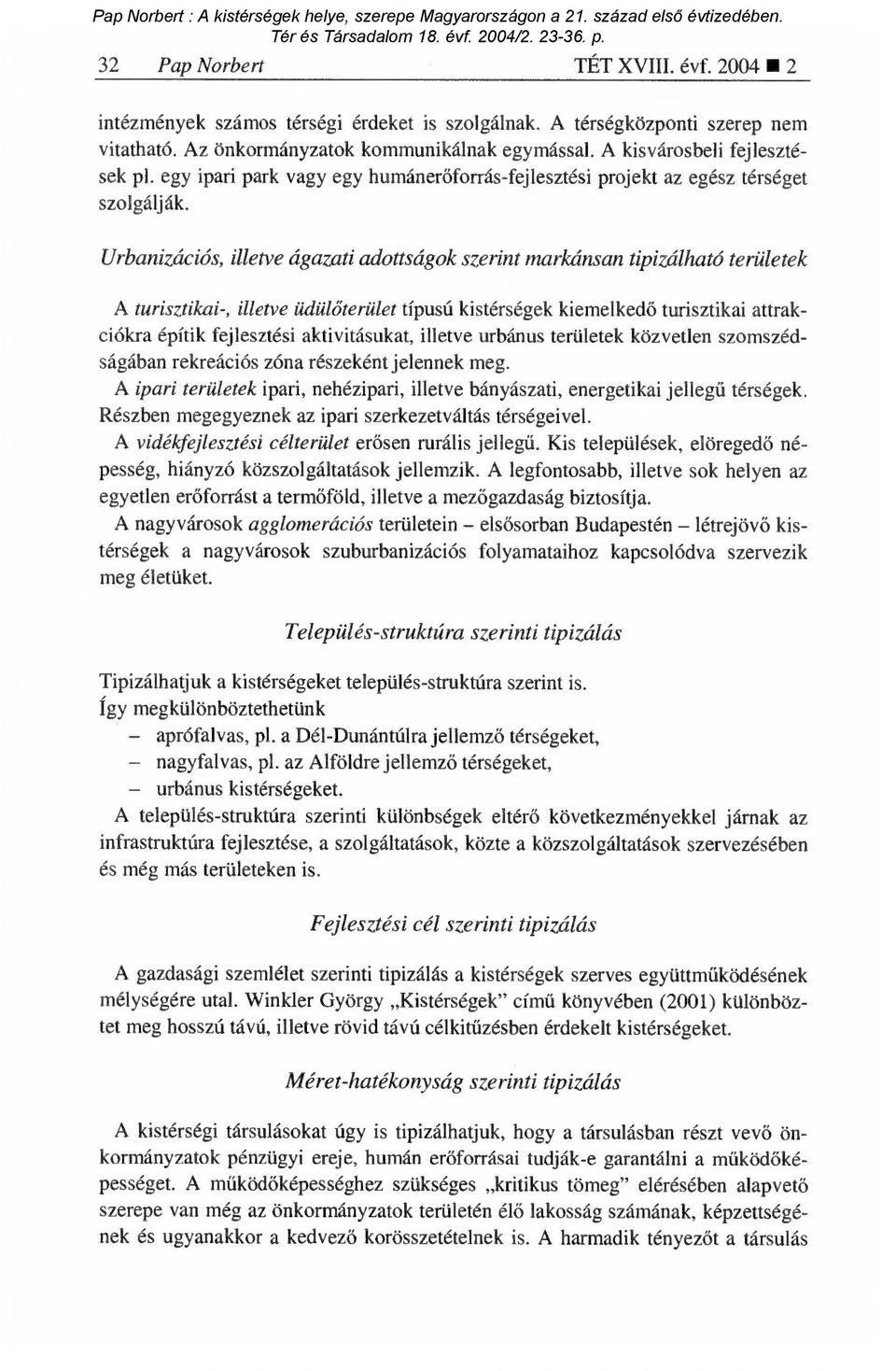 Urbanizációs, illetve ágazati adottságok szerint markánsan tipizálható területek A turisztikai-, illetve üdül őterület típusú kistérségek kiemelked ő turisztikai attrakciókra építik fejlesztési