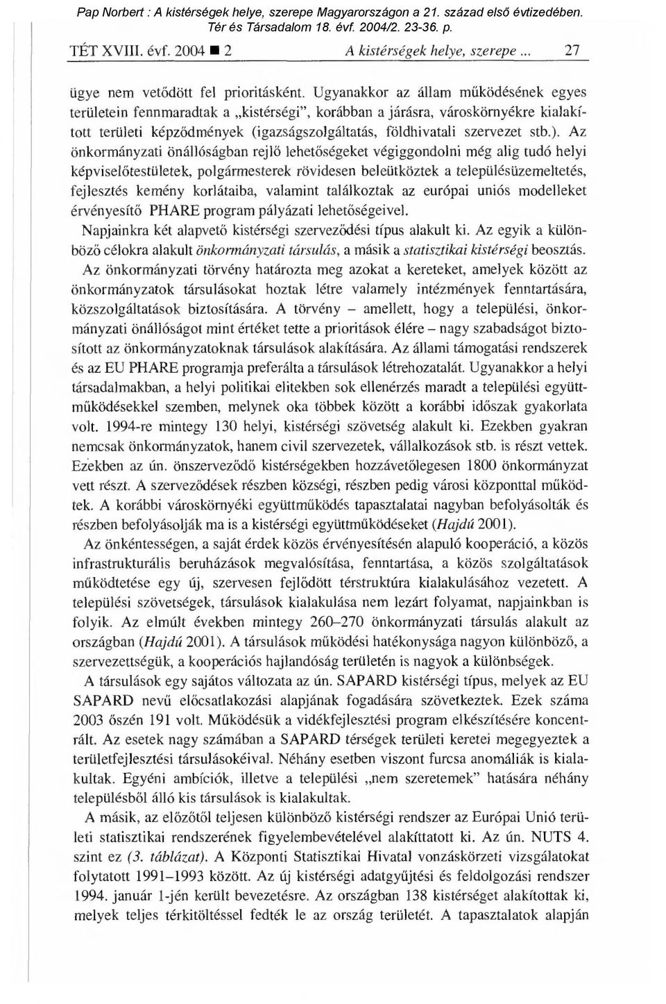 Az önkormányzati önállóságban rejl ő lehetőségeket végiggondolni még alig tudó helyi képviselőtestületek, polgármesterek rövidesen beleütköztek a településüzemeltetés, fejlesztés kemény korlátaiba,