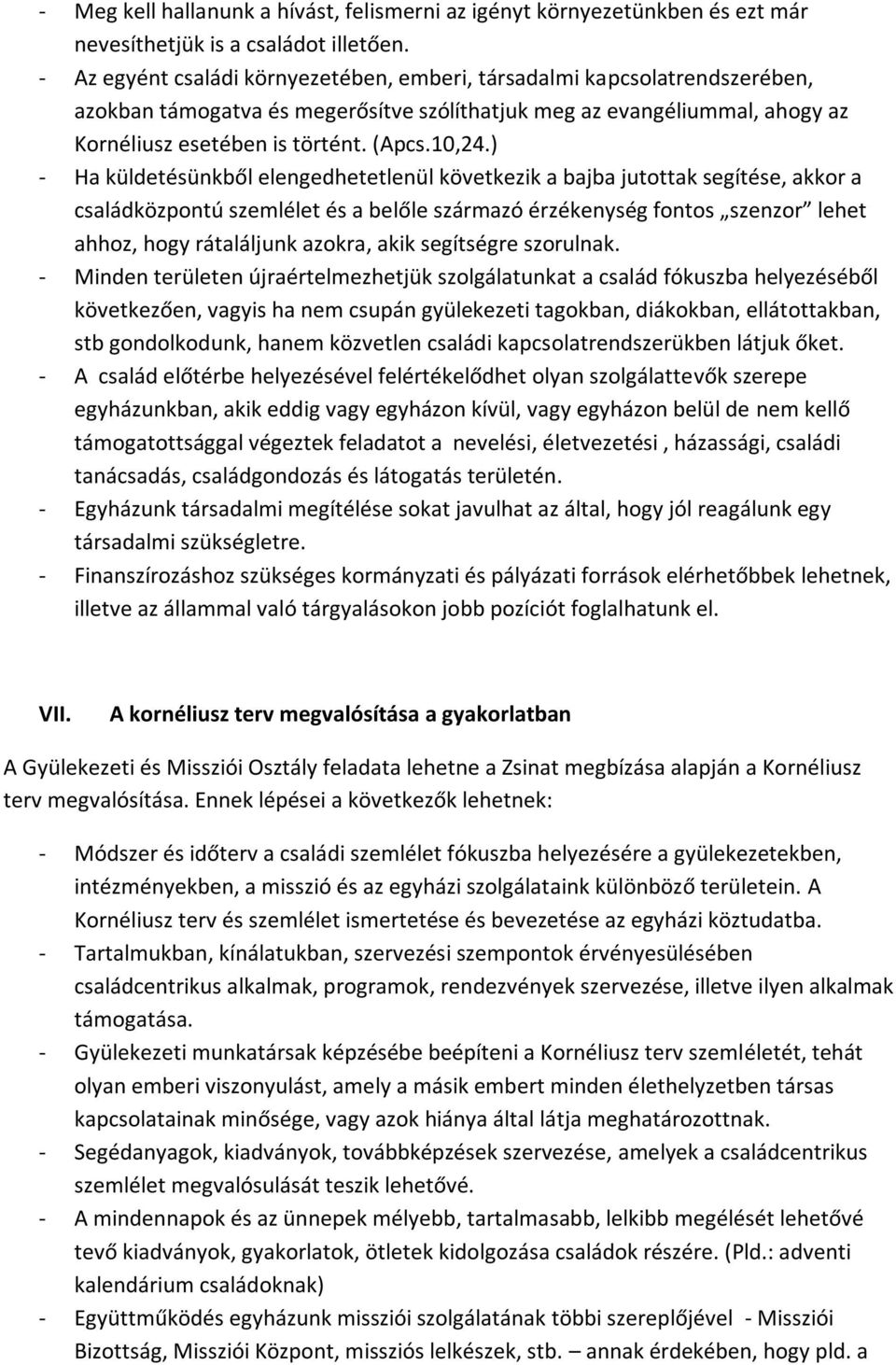 ) - Ha küldetésünkből elengedhetetlenül következik a bajba jutottak segítése, akkor a családközpontú szemlélet és a belőle származó érzékenység fontos szenzor lehet ahhoz, hogy rátaláljunk azokra,