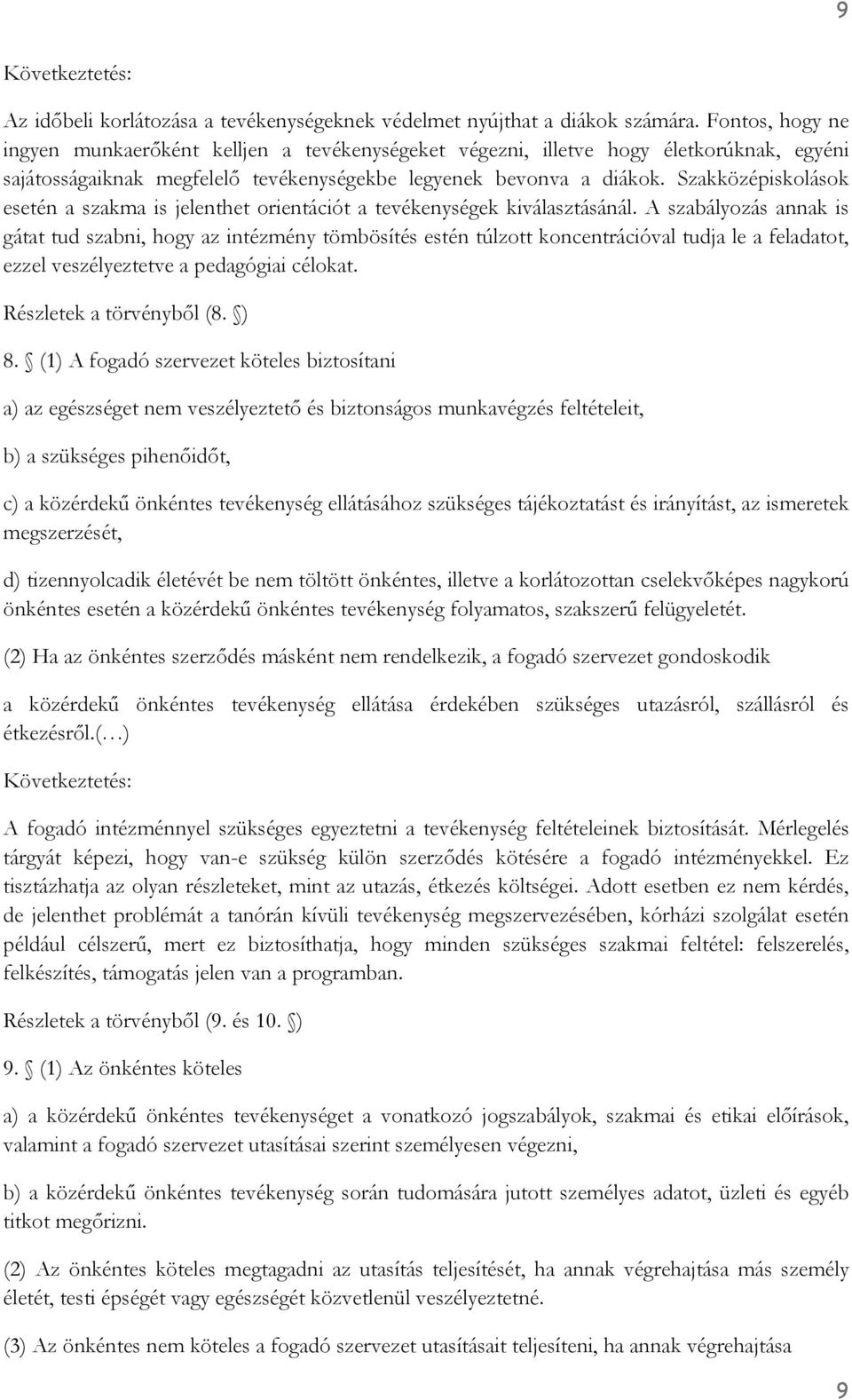 Szakközépiskolások esetén a szakma is jelenthet orientációt a tevékenységek kiválasztásánál.