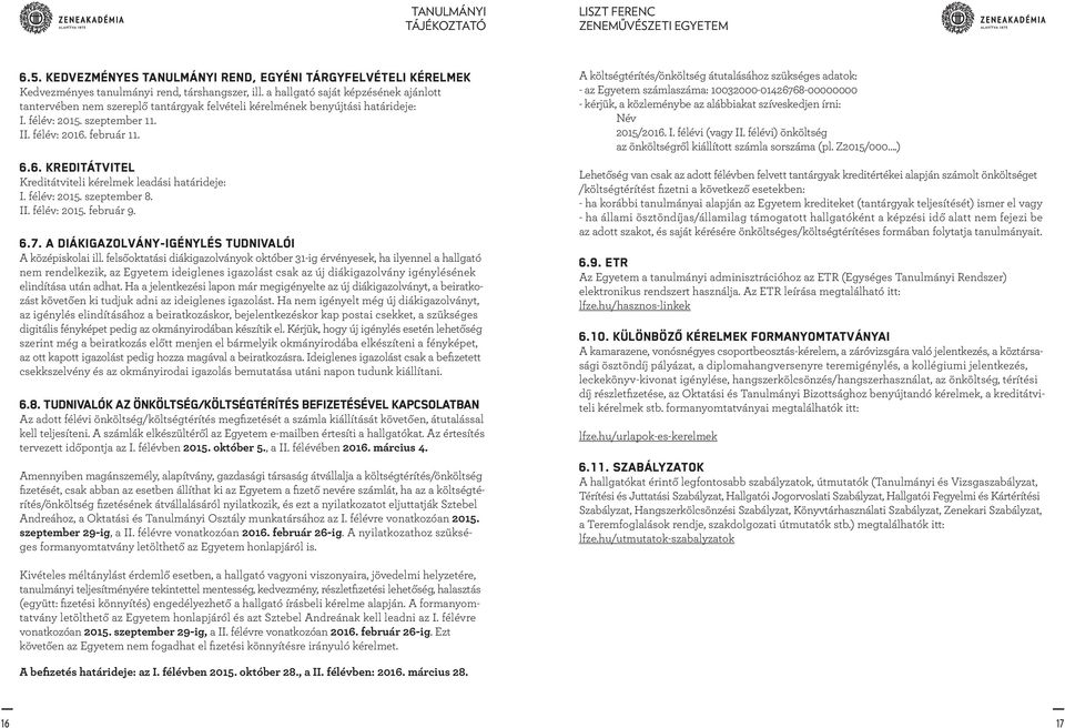 február 11. 6.6. Kreditátvitel Kreditátviteli kérelmek leadási határideje: I. félév: 2015. szeptember 8. II. félév: 2015. február 9. 6.7. A diákigazolvány-igénylés tudnivalói A középiskolai ill.