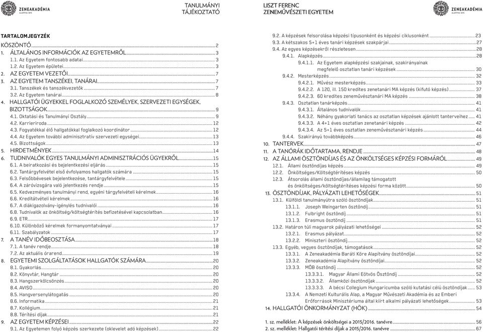 ..12 4.3. Fogyatékkal élő hallgatókkal foglalkozó koordinátor...12 4.4. Az Egyetem további adminisztratív szervezeti egységei...13 4.5. Bizottságok...13 5. HIRDETMÉNYEK...14 6.