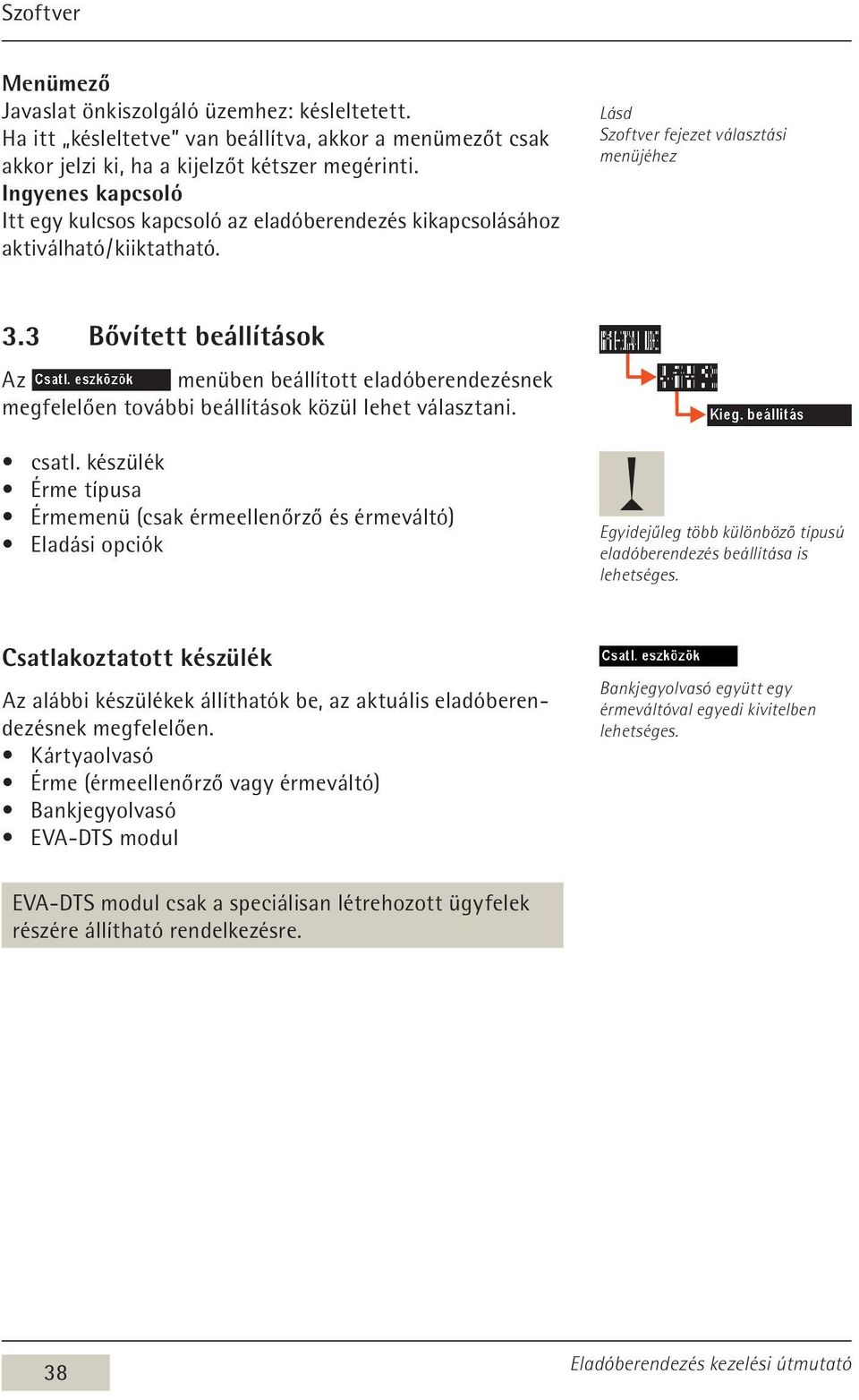 3 Bővített beállítások Az menüben beállított eladóberendezésnek megfelelően további beállítások közül lehet választani. csatl.