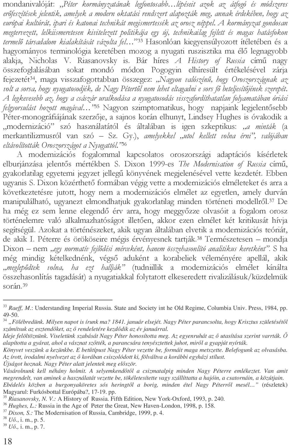 18 ((3:% F /) /' =F 1 ( ( 3 %9' &'/ >BB 7, 33 Raeff, M.: Understanding Imperial Russia. State and Society int he Old Regime, Columbia Univ. Press, 1984, pp. 49-50. 34 Fölébredünk.