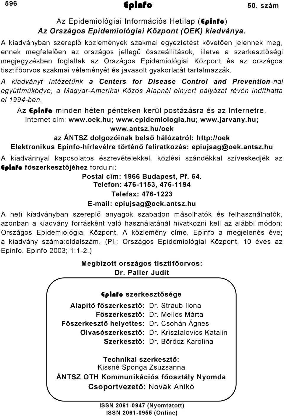 Epidemiológiai Központ és az országos tisztifőorvos szakmai véleményét és javasolt gyakorlatát tartalmazzák.