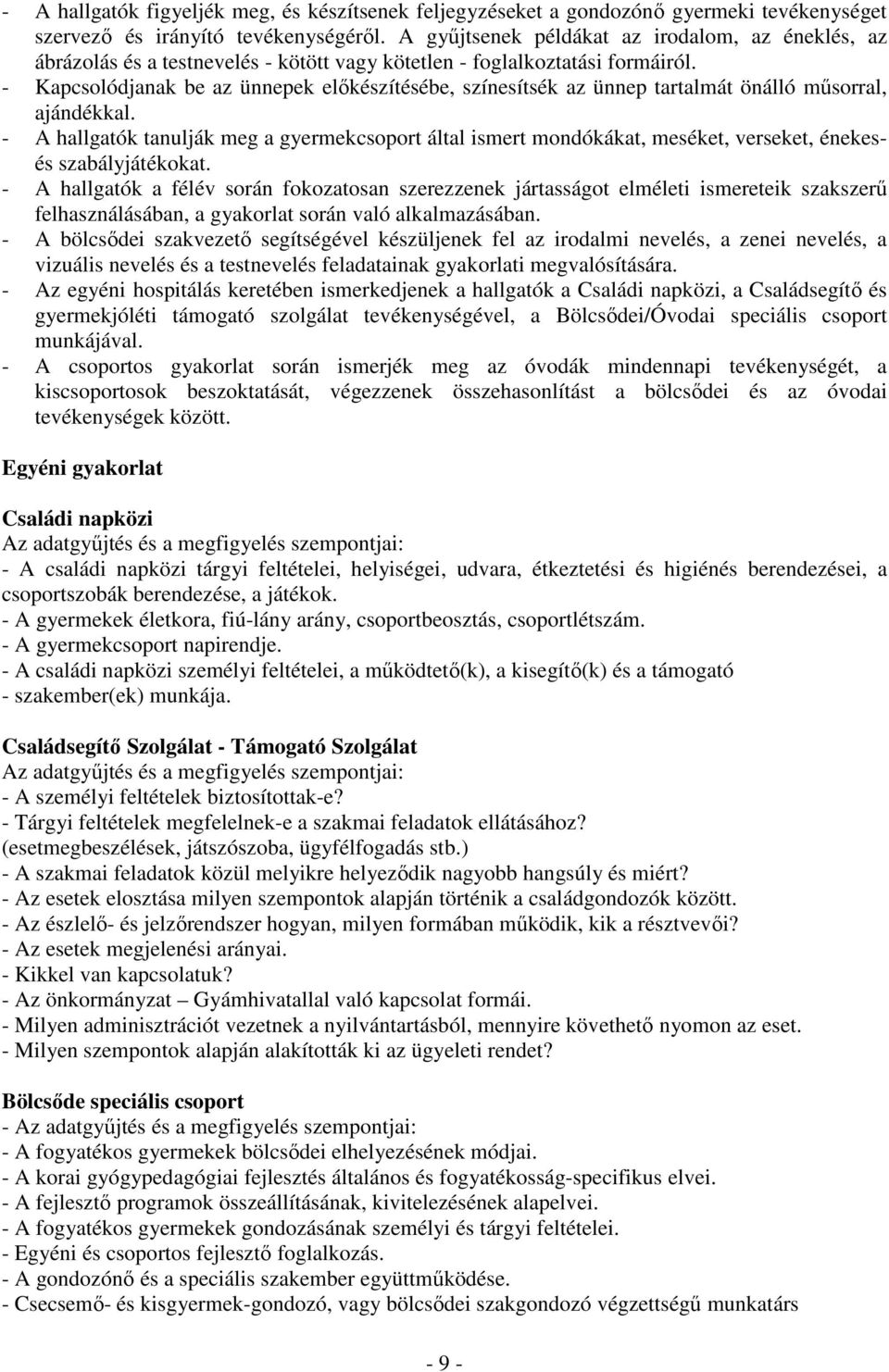 - Kapcsolódjanak be az ünnepek elıkészítésébe, színesítsék az ünnep tartalmát önálló mősorral, ajándékkal.