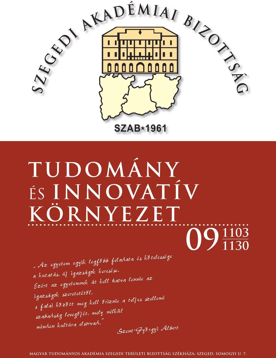 Ezért az egyetemnek át kell hatva lennie az igazságok szeretetétôl, s falai között meg kell ôriznie a