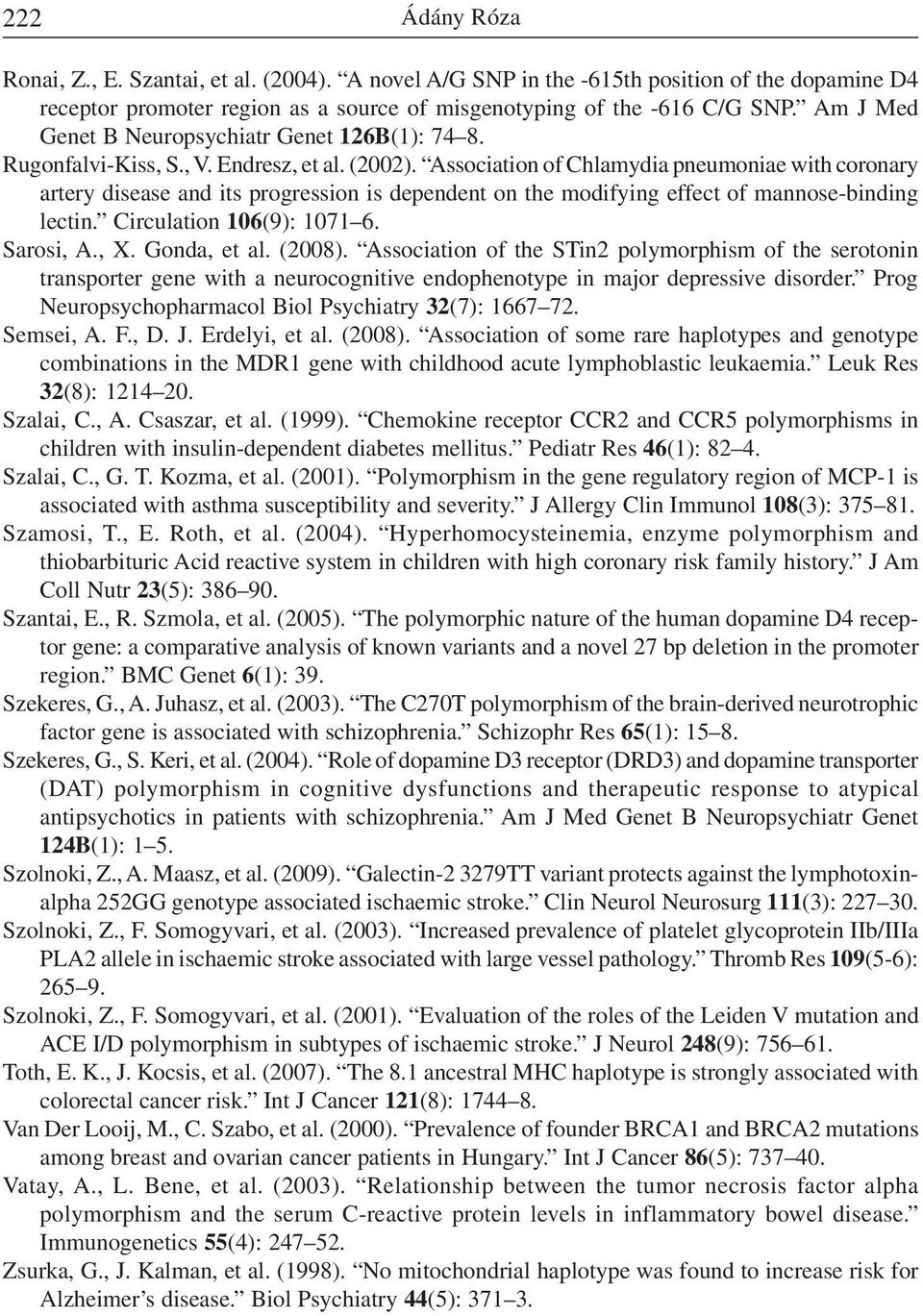 Association of Chlamydia pneumoniae with coronary artery disease and its progression is dependent on the modifying effect of mannose-binding lectin. Circulation 106(9): 1071 6. Sarosi, A., X.