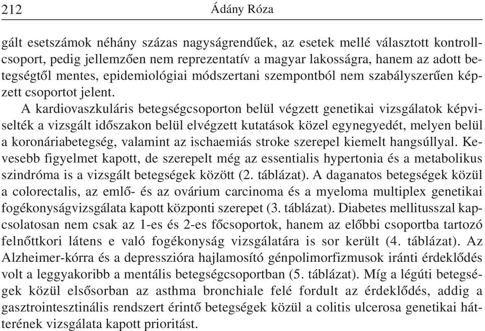 A kardiovaszkuláris betegségcsoporton belül végzett genetikai vizsgálatok képviselték a vizsgált idõszakon belül elvégzett kutatások közel egynegyedét, melyen belül a koronáriabetegség, valamint az