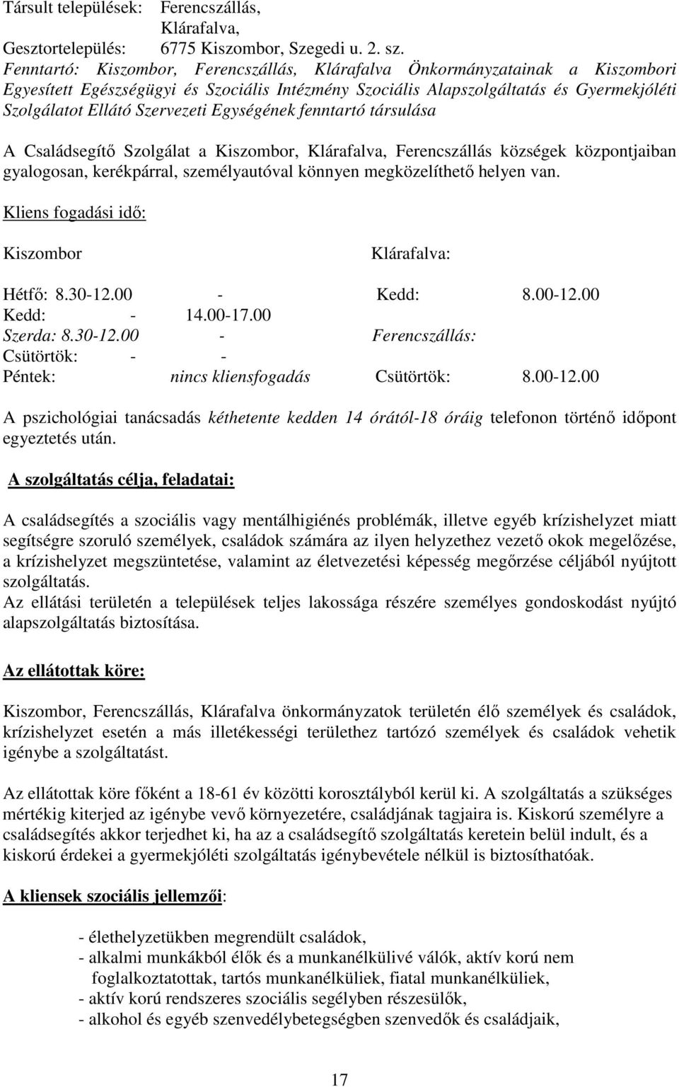 Egységének fenntartó társulása A Családsegítı Szolgálat a Kiszombor, Klárafalva, Ferencszállás községek központjaiban gyalogosan, kerékpárral, személyautóval könnyen megközelíthetı helyen van.