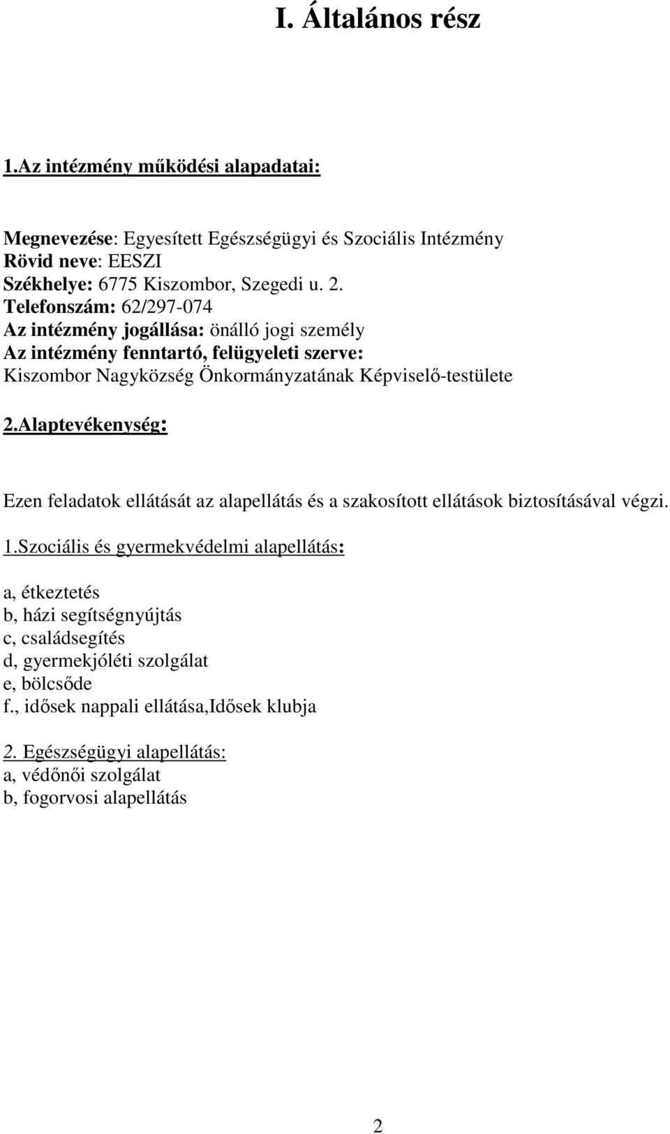 Alaptevékenység: Ezen feladatok ellátását az alapellátás és a szakosított ellátások biztosításával végzi. 1.