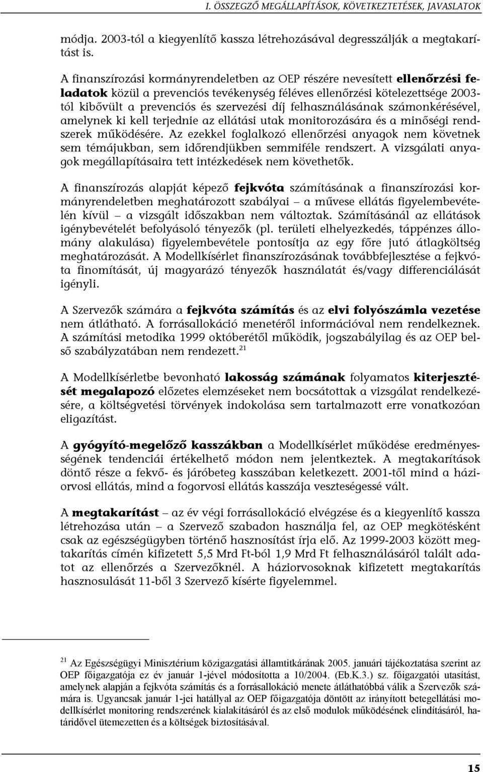 felhasználásának számonkérésével, amelynek ki kell terjednie az ellátási utak monitorozására és a minőségi rendszerek működésére.