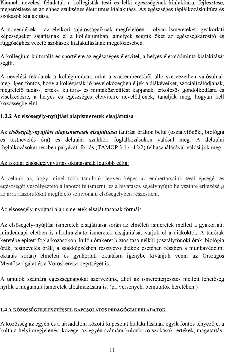 A növendékek - az életkori sajátosságaiknak megfelelően - olyan ismereteket, gyakorlati képességeket sajátítanak el a kollégiumban, amelyek segítik őket az egészségkárosító és függőséghez vezető