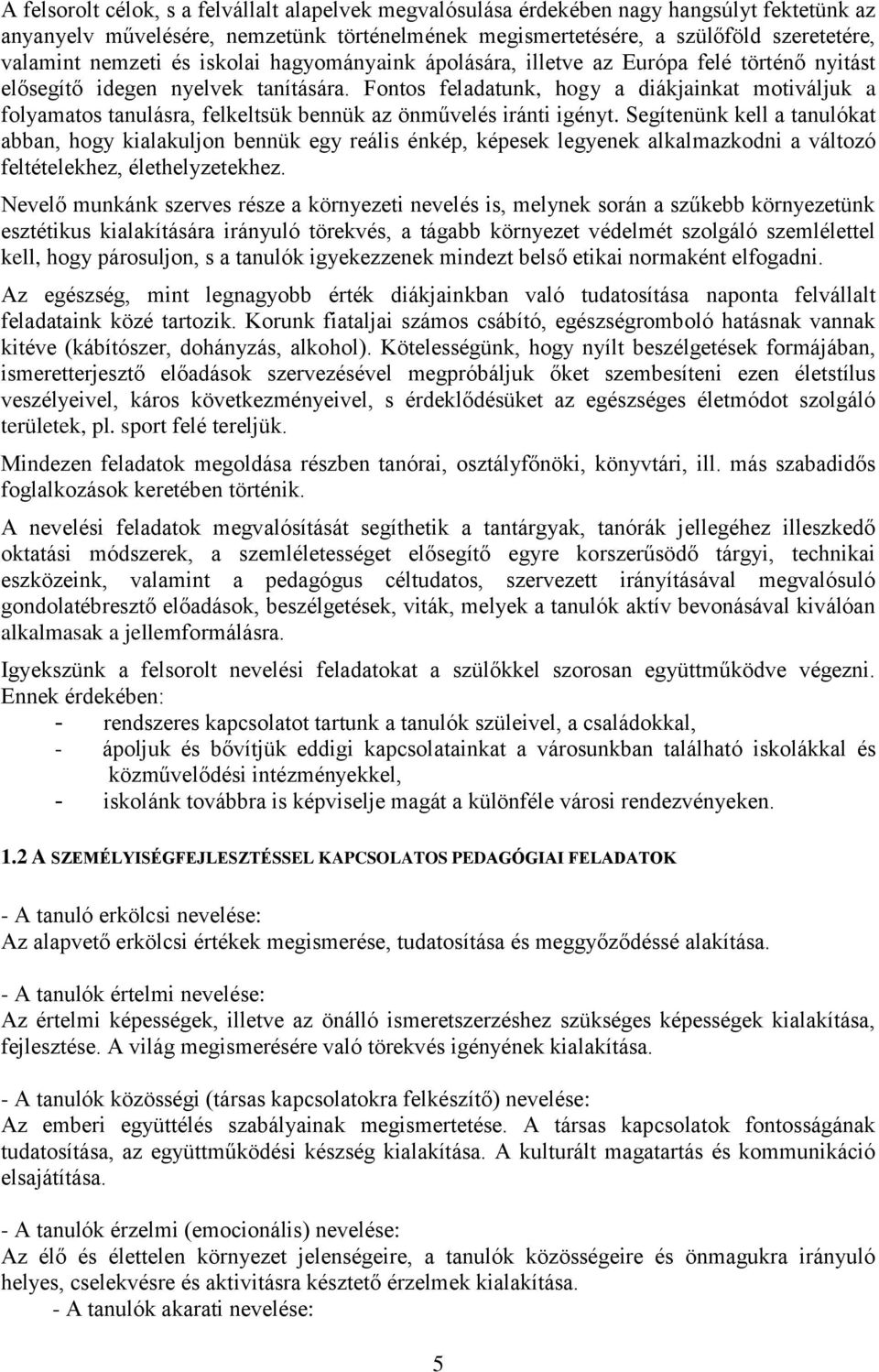 Fontos feladatunk, hogy a diákjainkat motiváljuk a folyamatos tanulásra, felkeltsük bennük az önművelés iránti igényt.