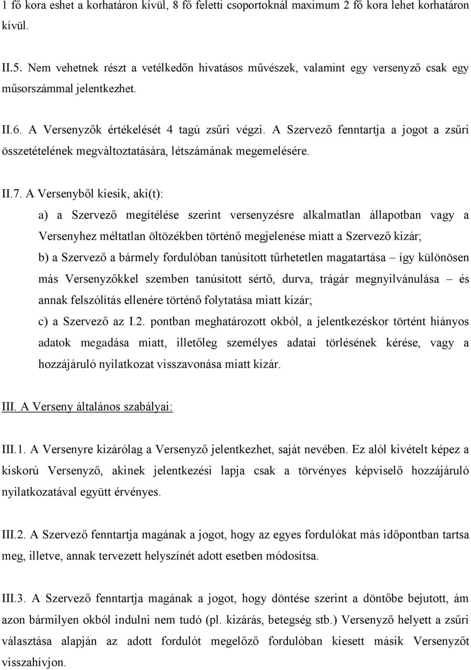 A Szervező fenntartja a jogot a zsűri összetételének megváltoztatására, létszámának megemelésére. II.7.