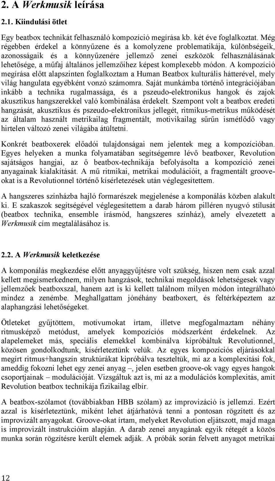 ihez képest komplexebb módon. A kompozíció megírása el!tt alapszinten foglalkoztam a Human Beatbox kulturális hátterével, mely világ hangulata egyébként vonzó számomra. Saját munkámba történ!