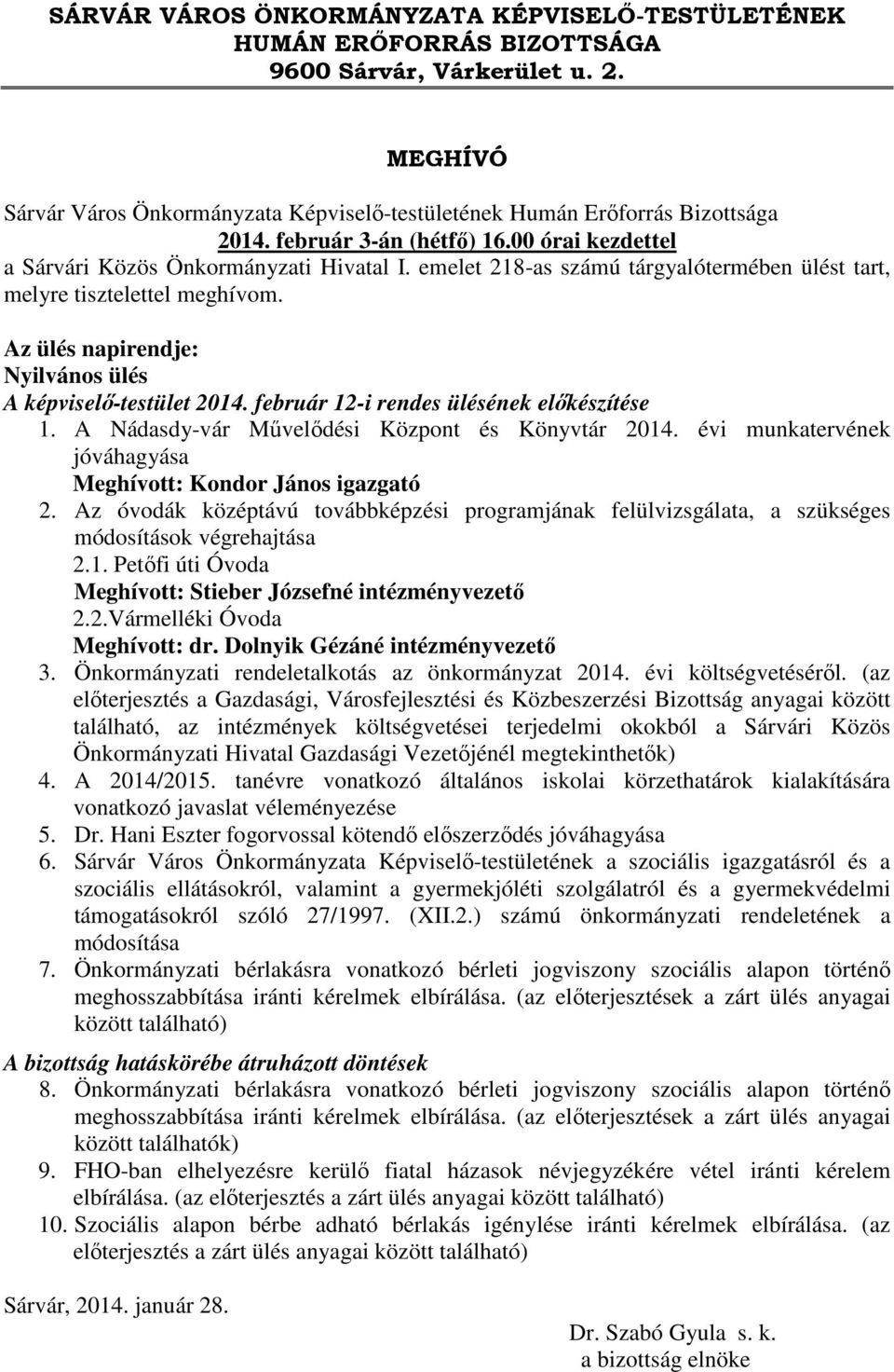 Az ülés napirendje: Nyilvános ülés A képviselő-testület 2014. február 12-i rendes ülésének előkészítése 1. A Nádasdy-vár Művelődési Központ és Könyvtár 2014.