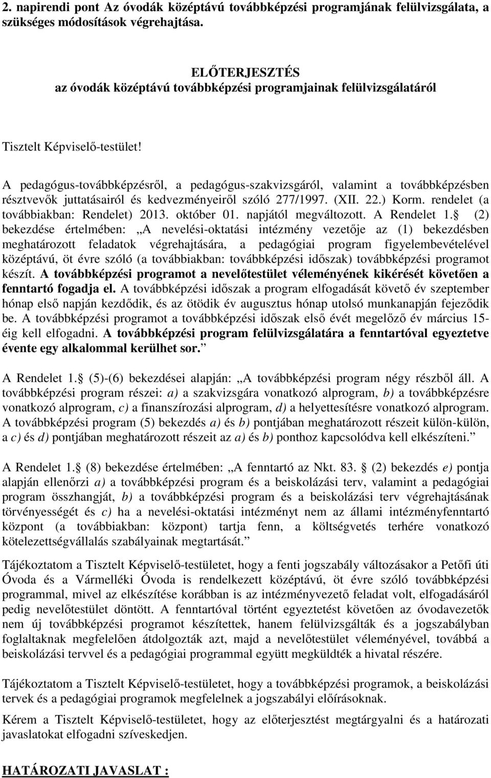 A pedagógus-továbbképzésről, a pedagógus-szakvizsgáról, valamint a továbbképzésben résztvevők juttatásairól és kedvezményeiről szóló 277/1997. (XII. 22.) Korm.