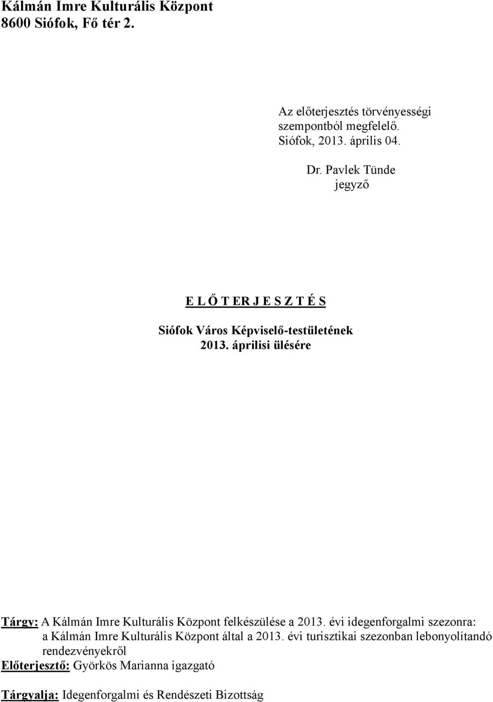 áprilisi ülésére Tárgy: A Kálmán Imre Kulturális Központ felkészülése a 2013.