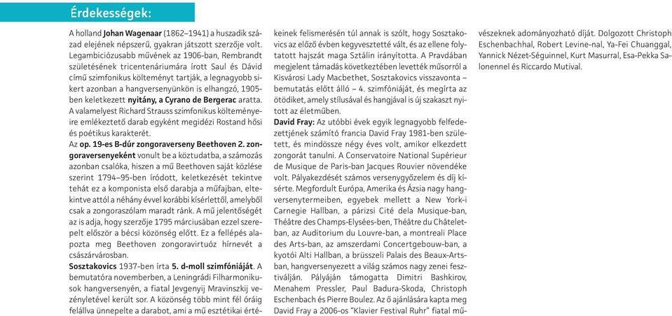 1905- ben keletkezett nyitány, a Cyrano de Bergerac aratta. A valamelyest Richard Strauss szimfonikus költeményeire emlékeztető darab egyként megidézi Rostand hősi és poétikus karakterét. Az op.