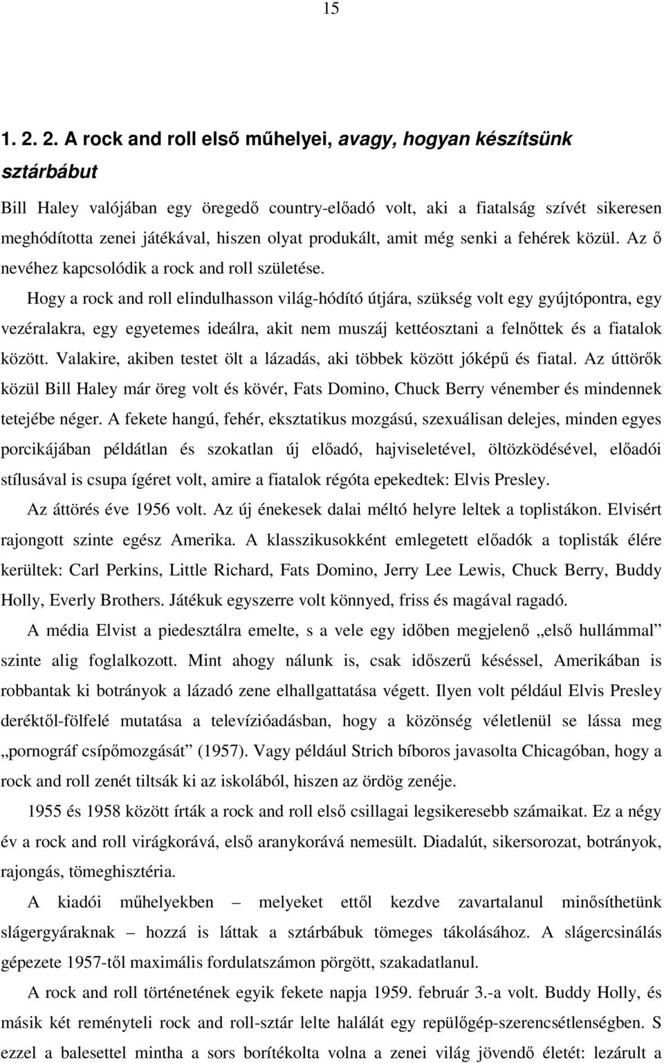 produkált, amit még senki a fehérek közül. Az ő nevéhez kapcsolódik a rock and roll születése.