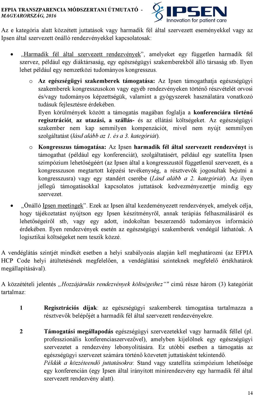 o Az egészségügyi szakemberek támogatása: Az Ipsen támogathatja egészségügyi szakemberek kongresszusokon vagy egyéb rendezvényeken történő részvételét orvosi és/vagy tudományos képzettségük, valamint