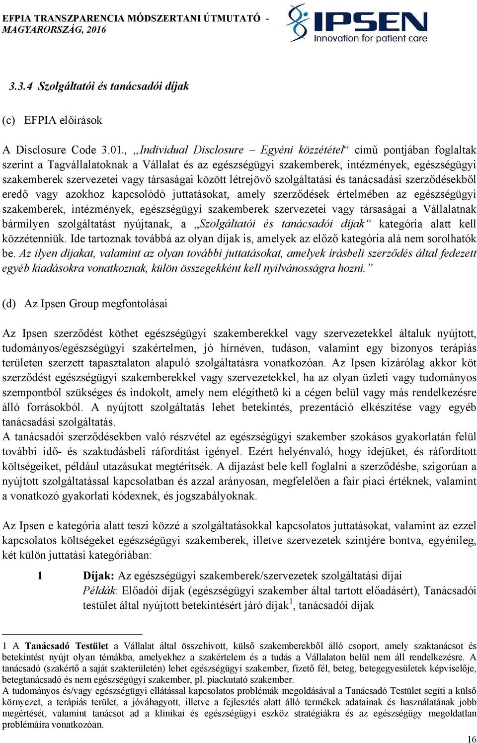 társaságai között létrejövő szolgáltatási és tanácsadási szerződésekből eredő vagy azokhoz kapcsolódó juttatásokat, amely szerződések értelmében az egészségügyi szakemberek, intézmények, egészségügyi