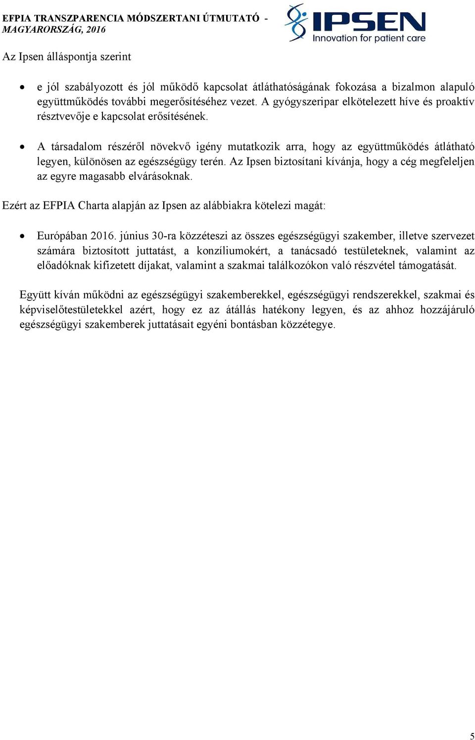 A társadalom részéről növekvő igény mutatkozik arra, hogy az együttműködés átlátható legyen, különösen az egészségügy terén.