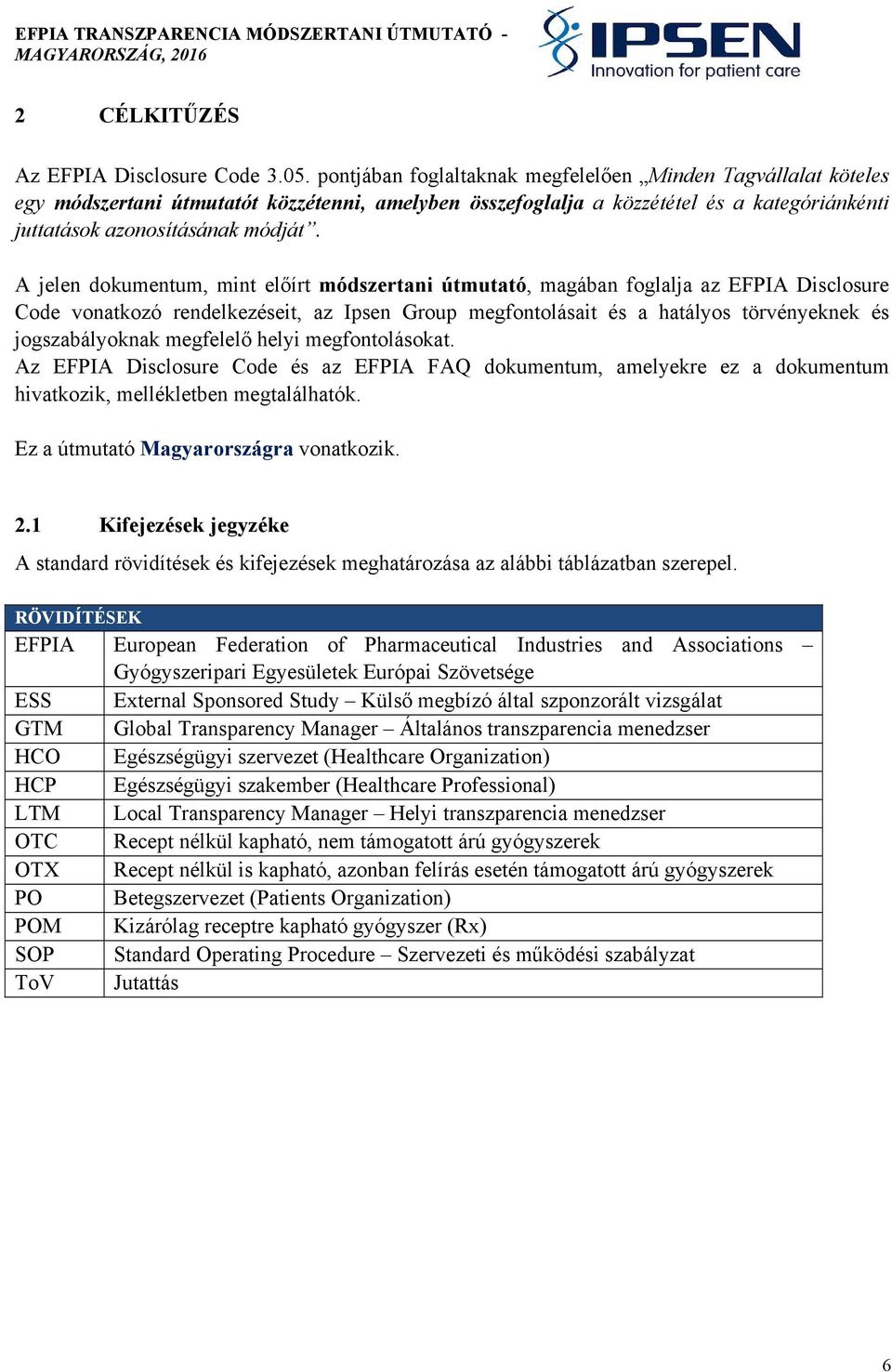 A jelen dokumentum, mint előírt módszertani útmutató, magában foglalja az EFPIA Disclosure Code vonatkozó rendelkezéseit, az Ipsen Group megfontolásait és a hatályos törvényeknek és jogszabályoknak