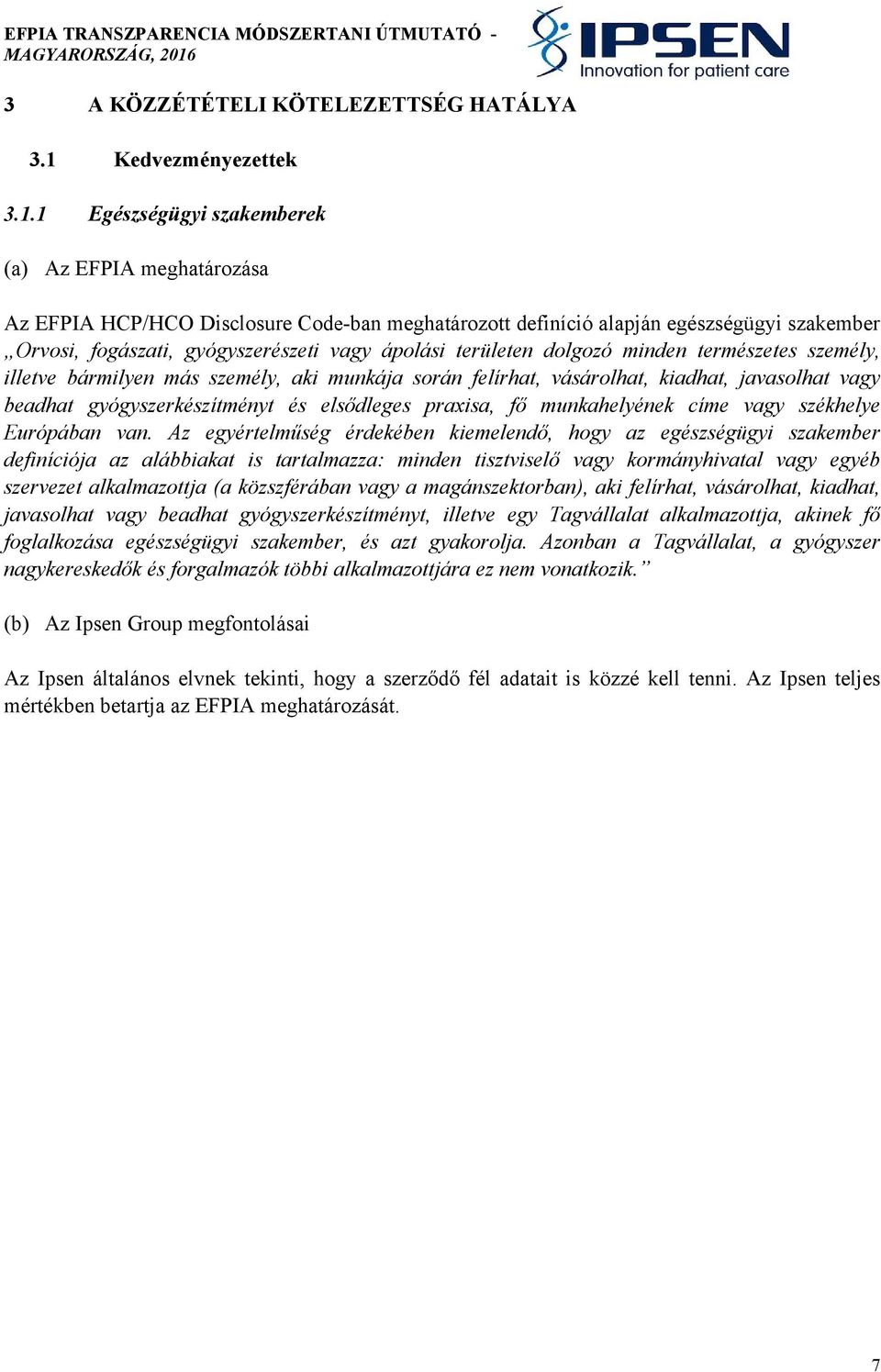 1 Egészségügyi szakemberek (a) Az EFPIA meghatározása Az EFPIA HCP/HCO Disclosure Code-ban meghatározott definíció alapján egészségügyi szakember Orvosi, fogászati, gyógyszerészeti vagy ápolási