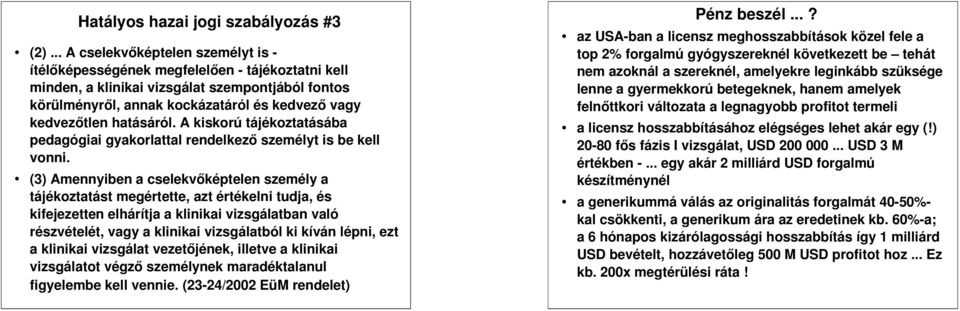 hatásáról. A kiskorú tájékoztatásába pedagógiai gyakorlattal rendelkez ő személyt is be kell vonni.