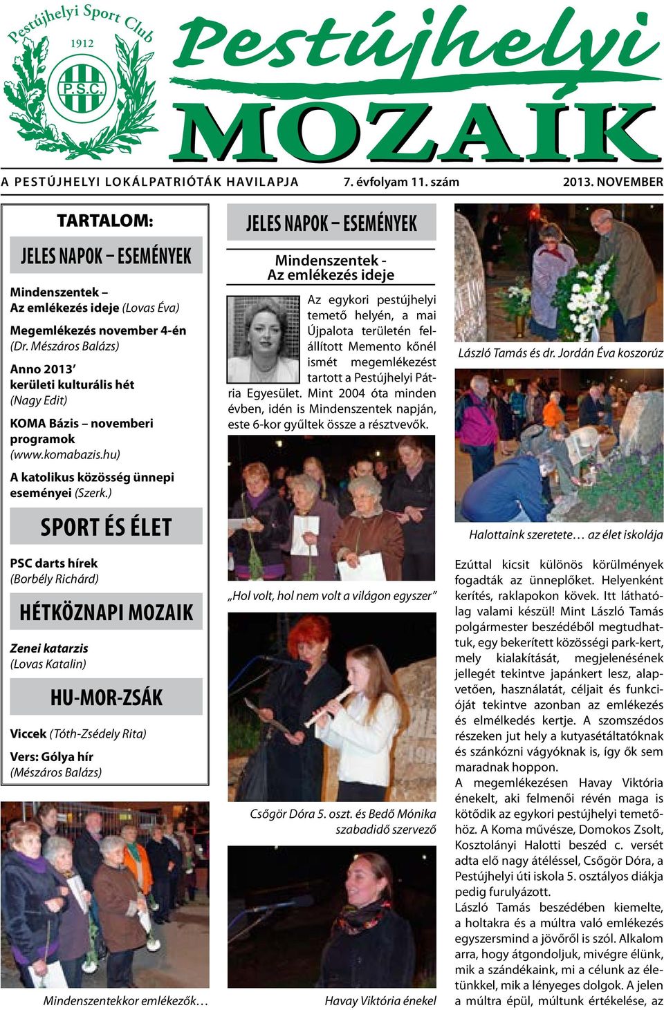 Mészáros Balázs) Anno 2013 kerületi kulturális hét (Nagy Edit) KOMA Bázis novemberi programok (www.komabazis.hu) A katolikus közösség ünnepi eseményei (Szerk.