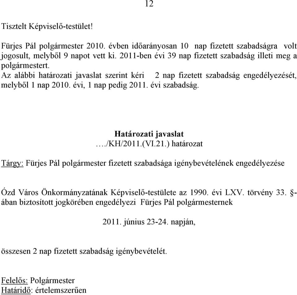 évi, 1 nap pedig 2011. évi szabadság. Határozati javaslat./kh/2011.(vi.21.