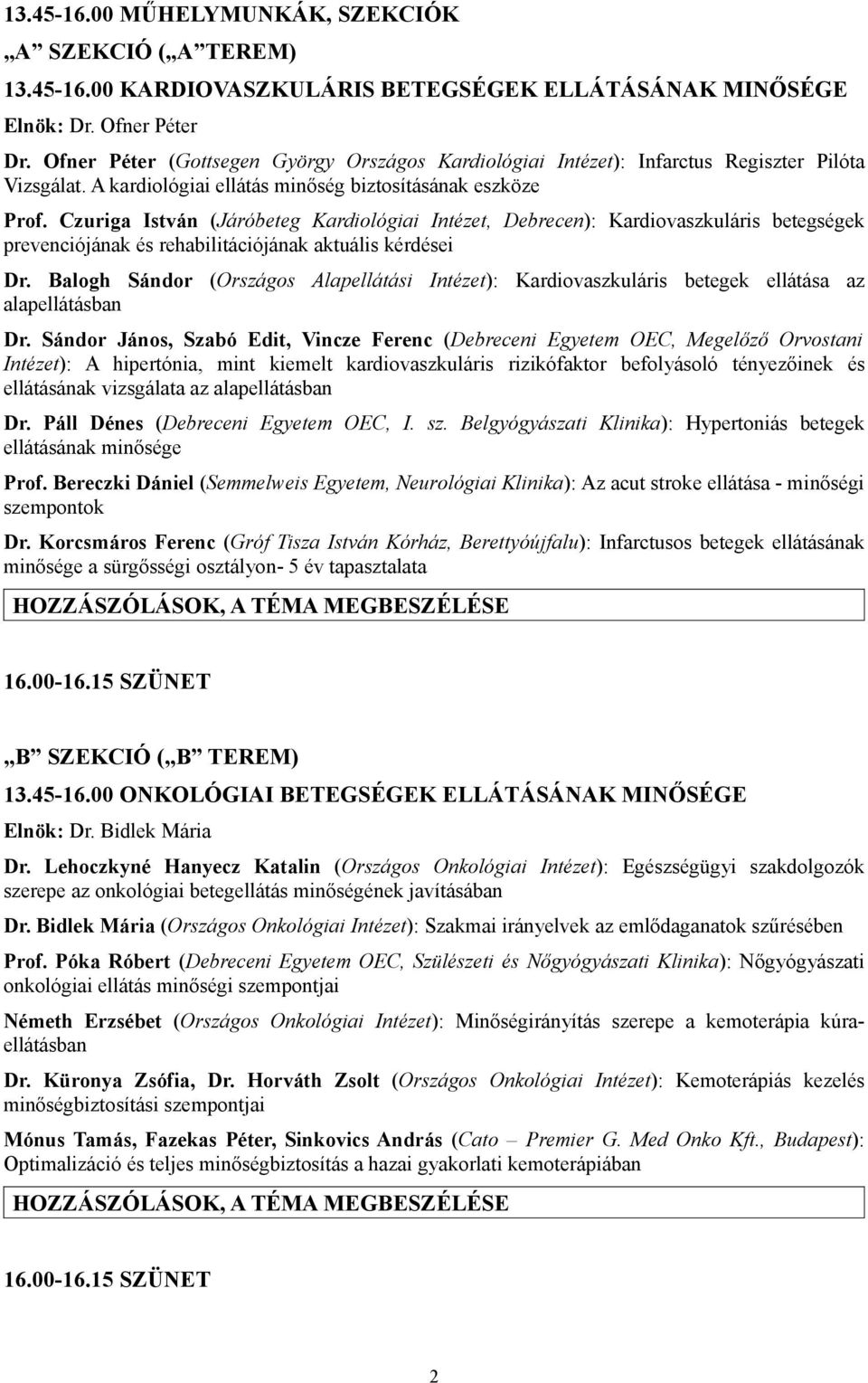 Czuriga István (Járóbeteg Kardiológiai Intézet, Debrecen): Kardiovaszkuláris betegségek prevenciójának és rehabilitációjának aktuális kérdései Dr.