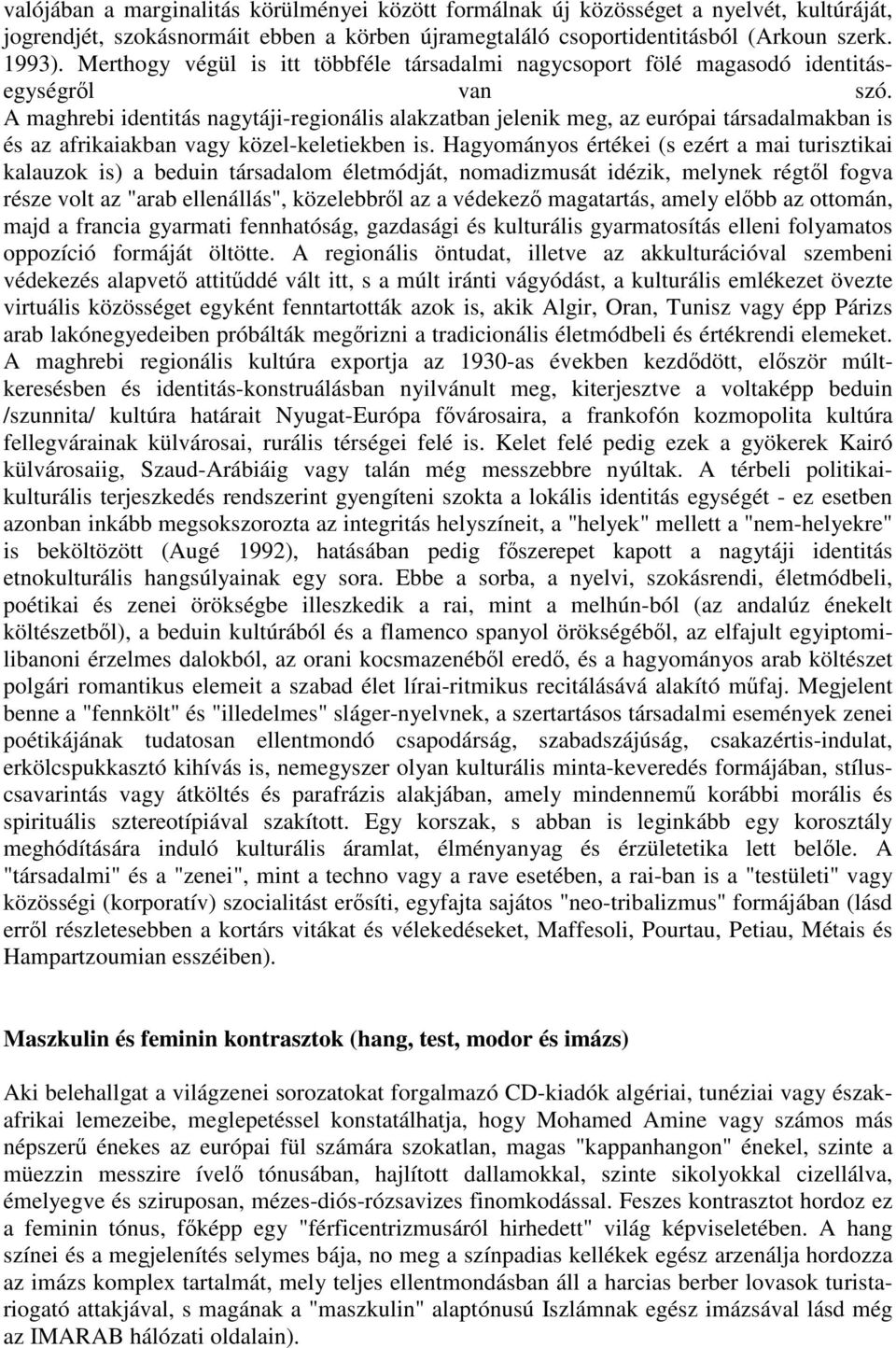 A maghrebi identitás nagytáji-regionális alakzatban jelenik meg, az európai társadalmakban is és az afrikaiakban vagy közel-keletiekben is.