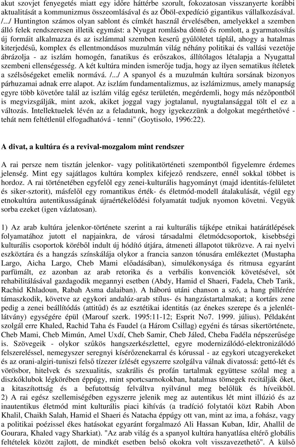 alkalmazza és az iszlámmal szemben keser gylöletet táplál, ahogy a hatalmas kiterjedés, komplex és ellentmondásos muzulmán világ néhány politikai és vallási vezetje ábrázolja - az iszlám homogén,