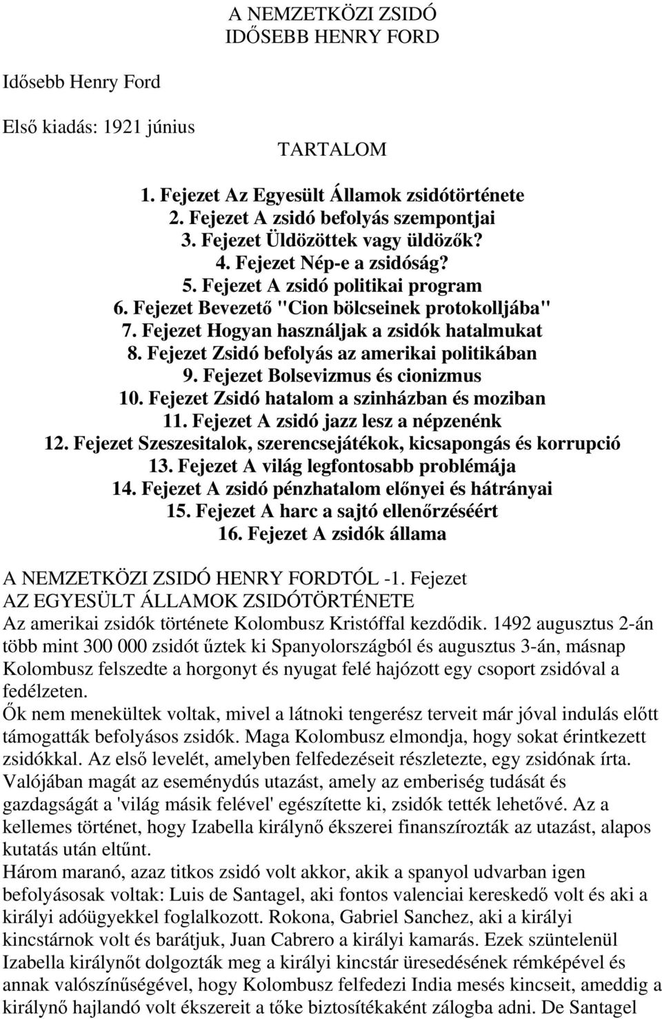 Fejezet Zsidó befolyás az amerikai politikában 9. Fejezet Bolsevizmus és cionizmus 10. Fejezet Zsidó hatalom a szinházban és moziban 11. Fejezet A zsidó jazz lesz a népzenénk 12.