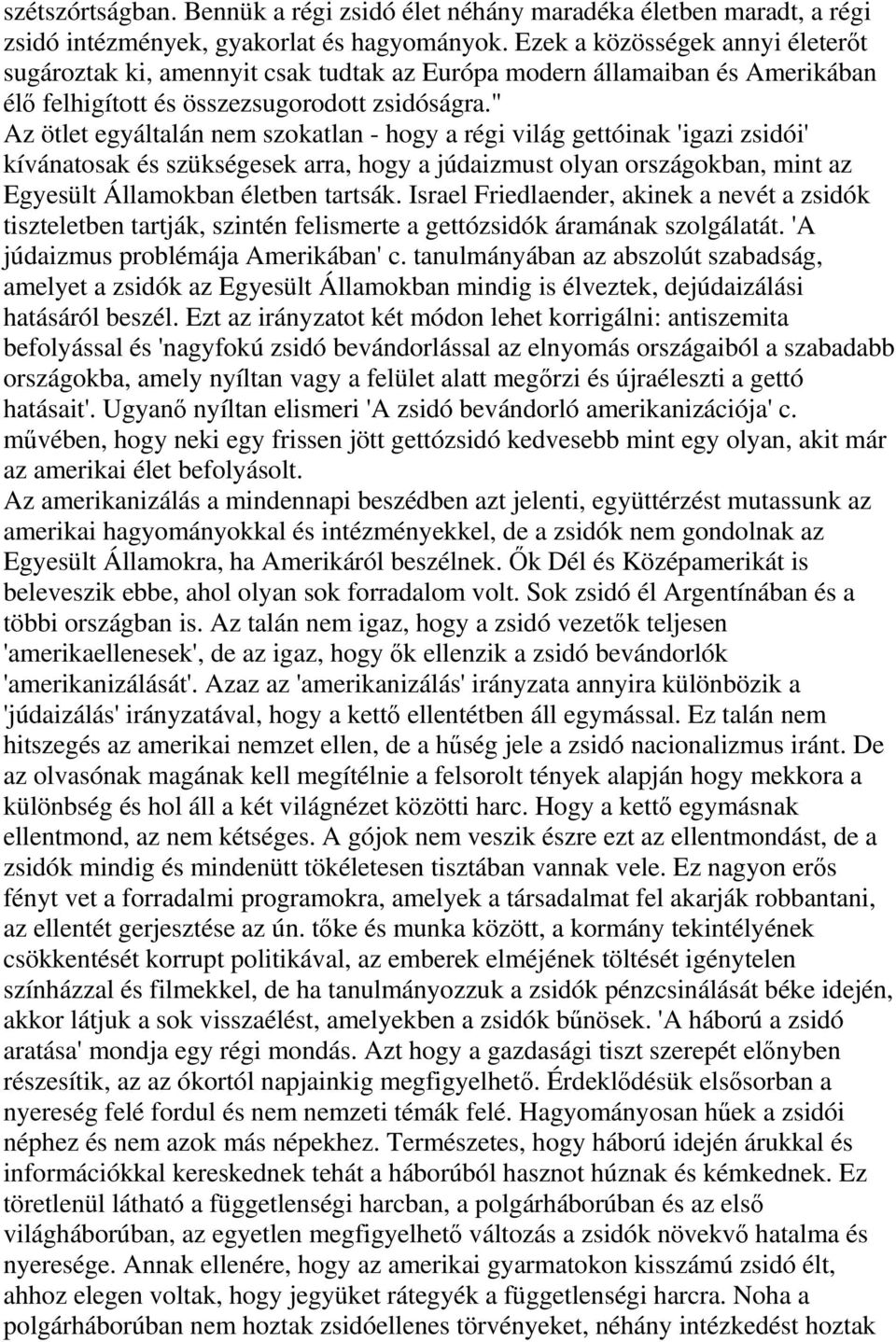 " Az ötlet egyáltalán nem szokatlan - hogy a régi világ gettóinak 'igazi zsidói' kívánatosak és szükségesek arra, hogy a júdaizmust olyan országokban, mint az Egyesült Államokban életben tartsák.