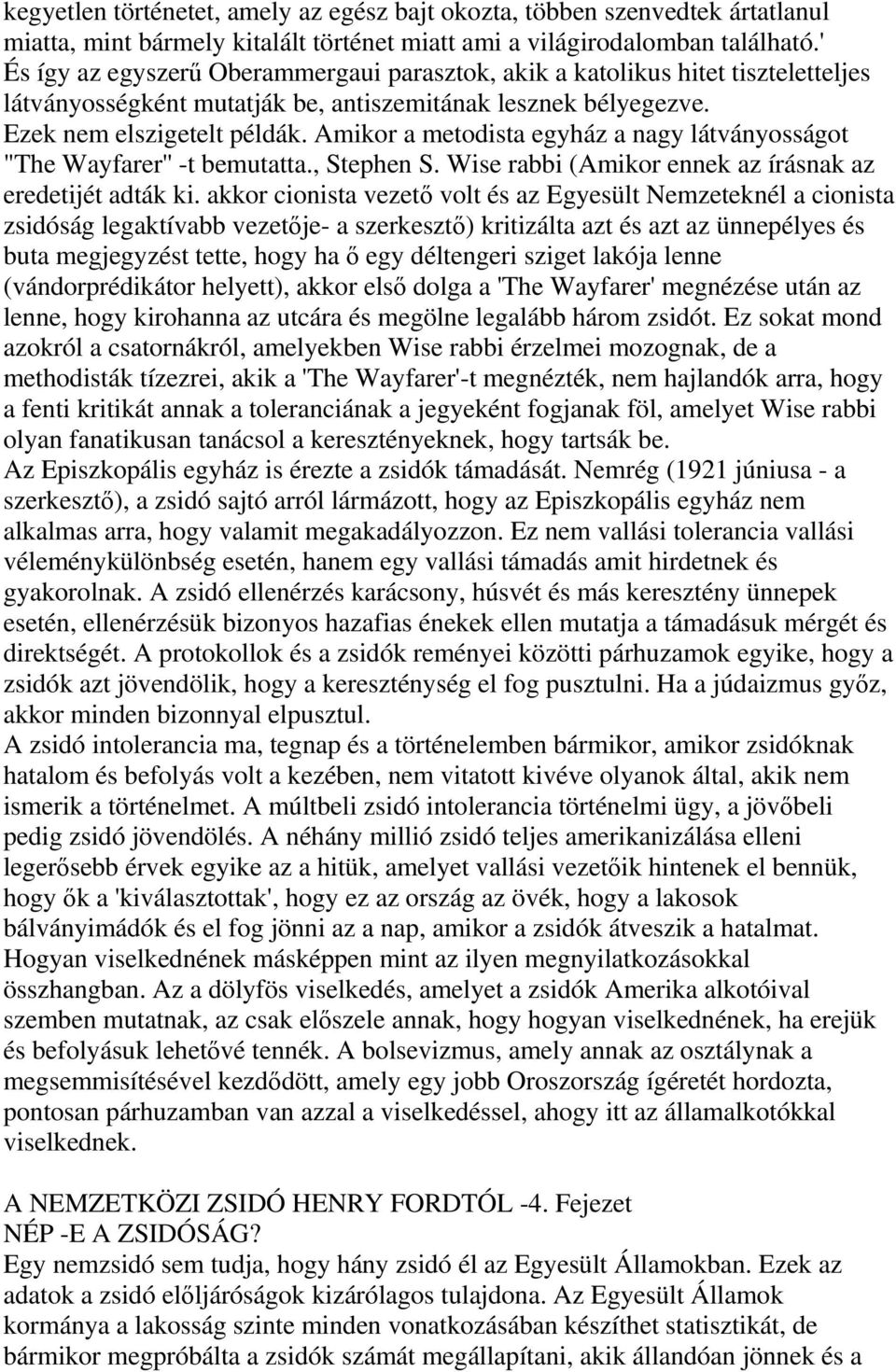 Amikor a metodista egyház a nagy látványosságot "The Wayfarer'' -t bemutatta., Stephen S. Wise rabbi (Amikor ennek az írásnak az eredetijét adták ki.