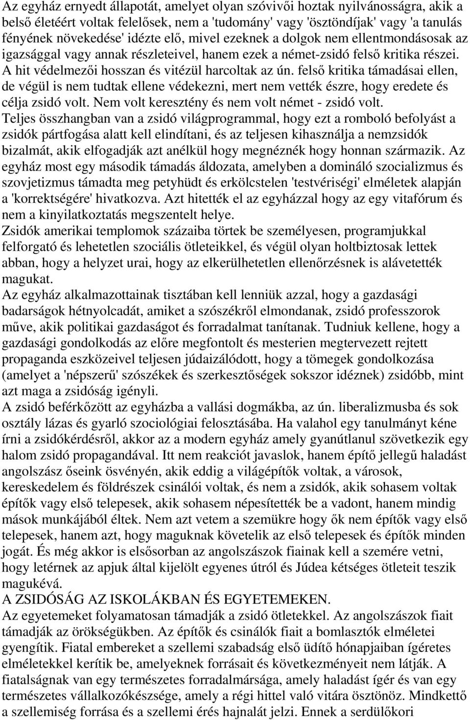 fels kritika támadásai ellen, de végül is nem tudtak ellene védekezni, mert nem vették észre, hogy eredete és célja zsidó volt. Nem volt keresztény és nem volt német - zsidó volt.