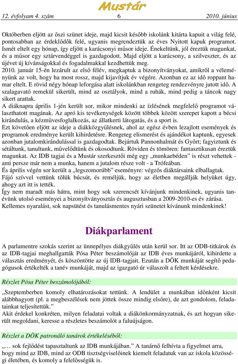 Ismét eltelt egy hónap, így eljött a karácsonyi mősor ideje. Énekeltünk, jól éreztük magunkat, és a mősor egy sztárvendéggel is gazdagodott.