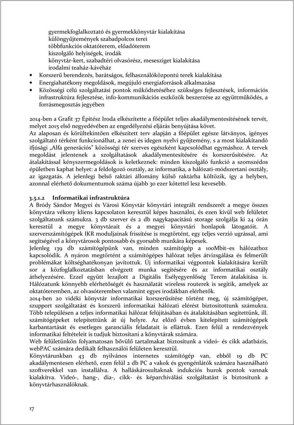 szolgáltatási pontok működtetéséhez szükséges fejlesztések, információs infrastruktúra fejlesztése, info-kommunikációs eszközök beszerzése az együttműködés, a forrásmegosztás jegyében 2014-ben a