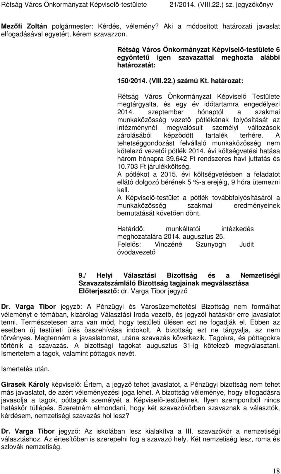 határozat: Rétság Város Önkormányzat Képviselő Testülete megtárgyalta, és egy év időtartamra engedélyezi 2014.